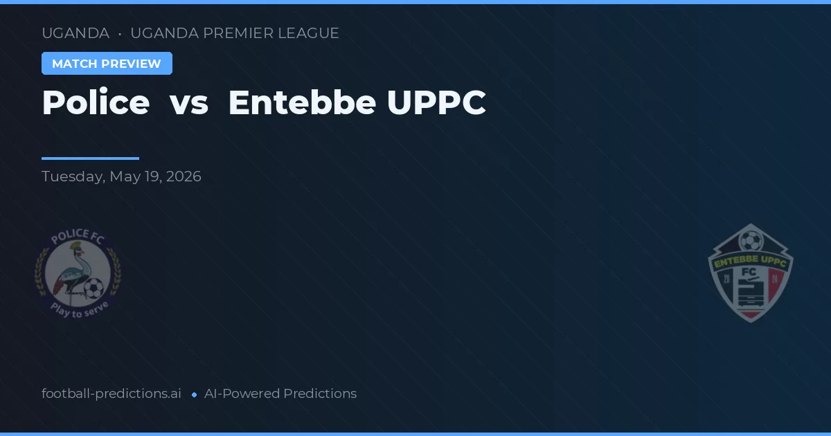 Poliția vs Entebbe UPPC — pronostic și avancronică meci