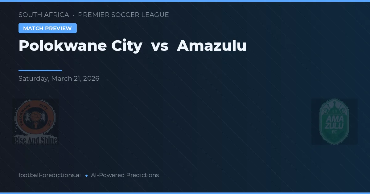 Polokwane City vs Amazulu — pronostic și avancronică meci