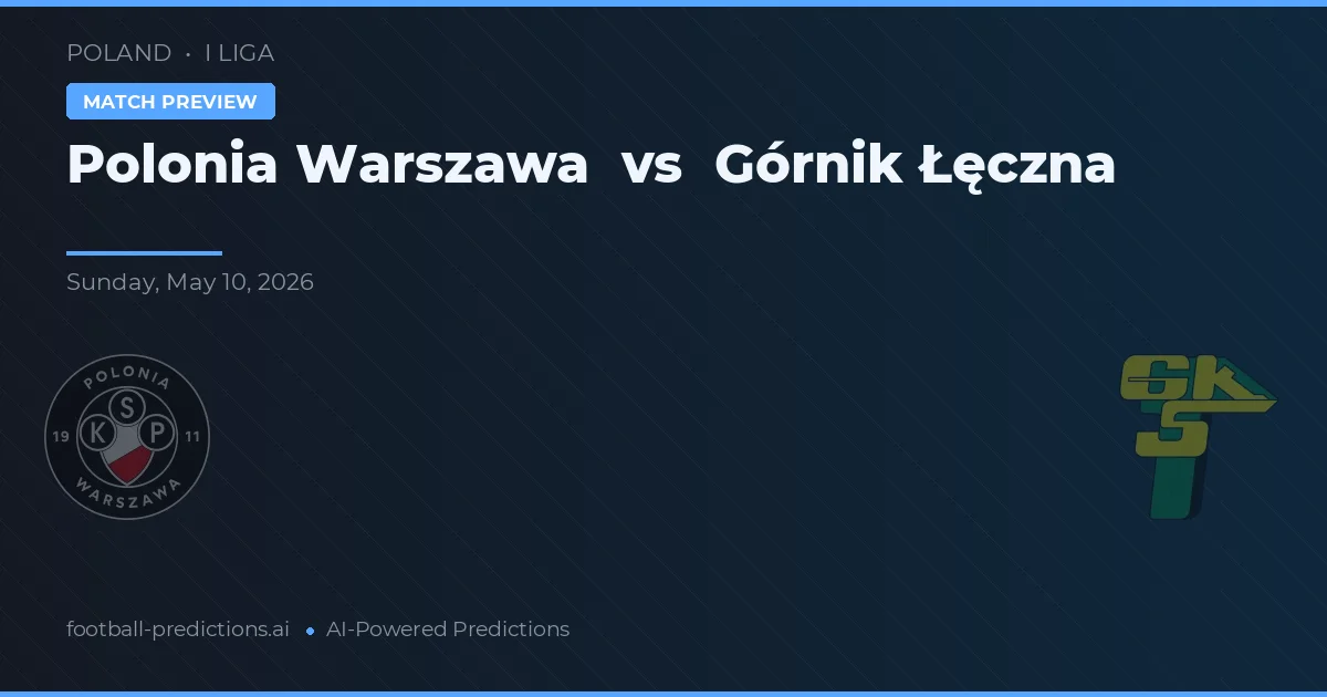 Polonia Varșovia vs Górnik Łęczna — pronostic și avancronică meci