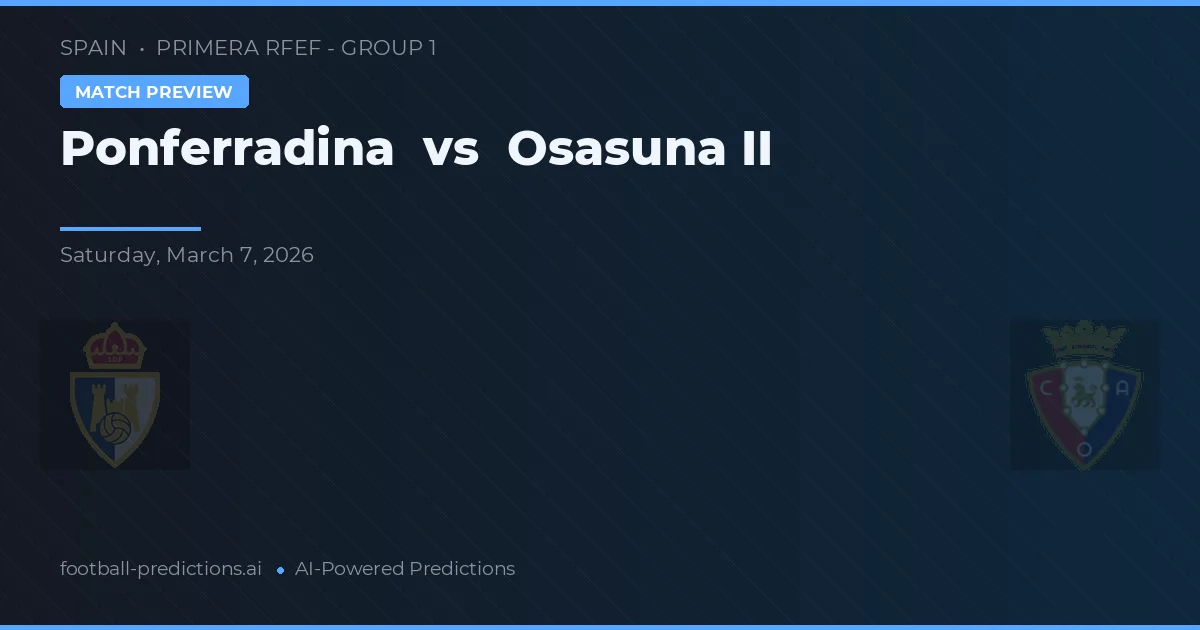 Ponferradina vs Osasuna II — pronostic și avancronică meci