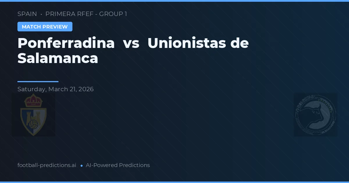 Ponferradina vs Unioniștii din Salamanca — pronostic și avancronică meci