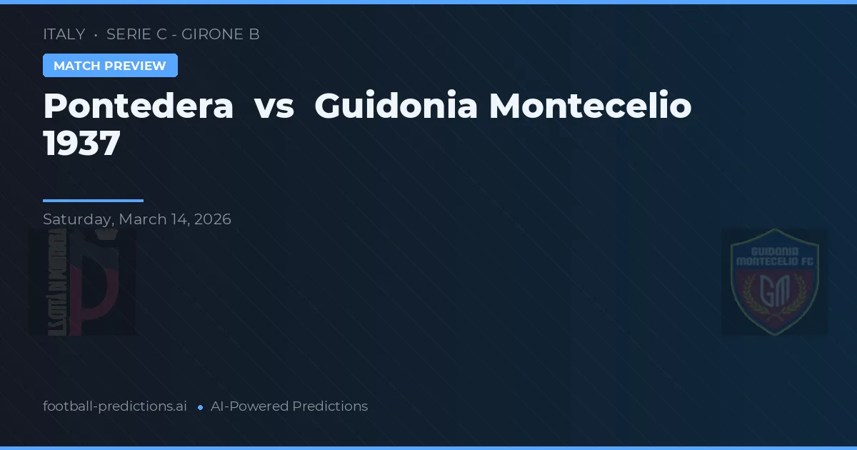 Pontedera vs Guidonia Montecelio 1937 — pronostic și avancronică meci