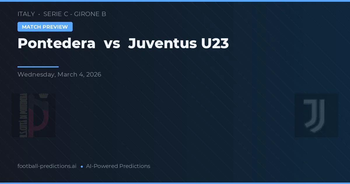 Pontedera vs Juventus U23 — pronostic și avancronică meci