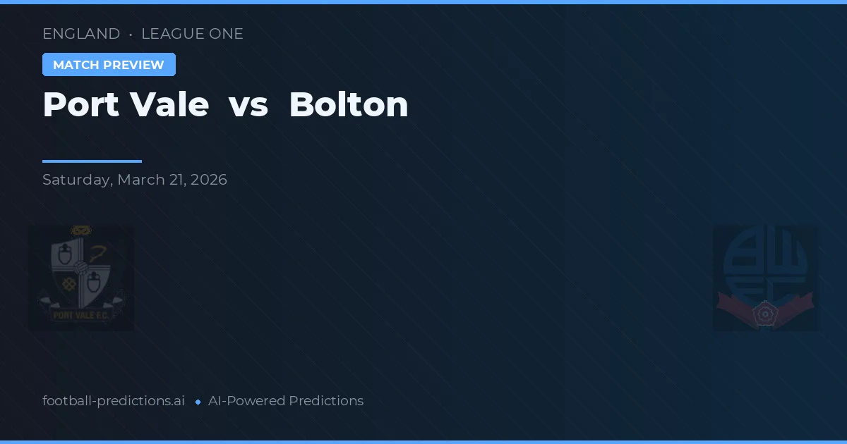 Port Vale vs Bolton — pronostic și avancronică meci