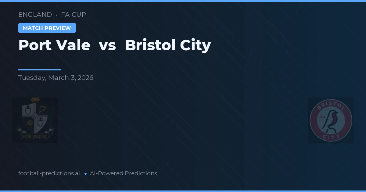 Port Vale vs Bristol City — pronostic și avancronică meci