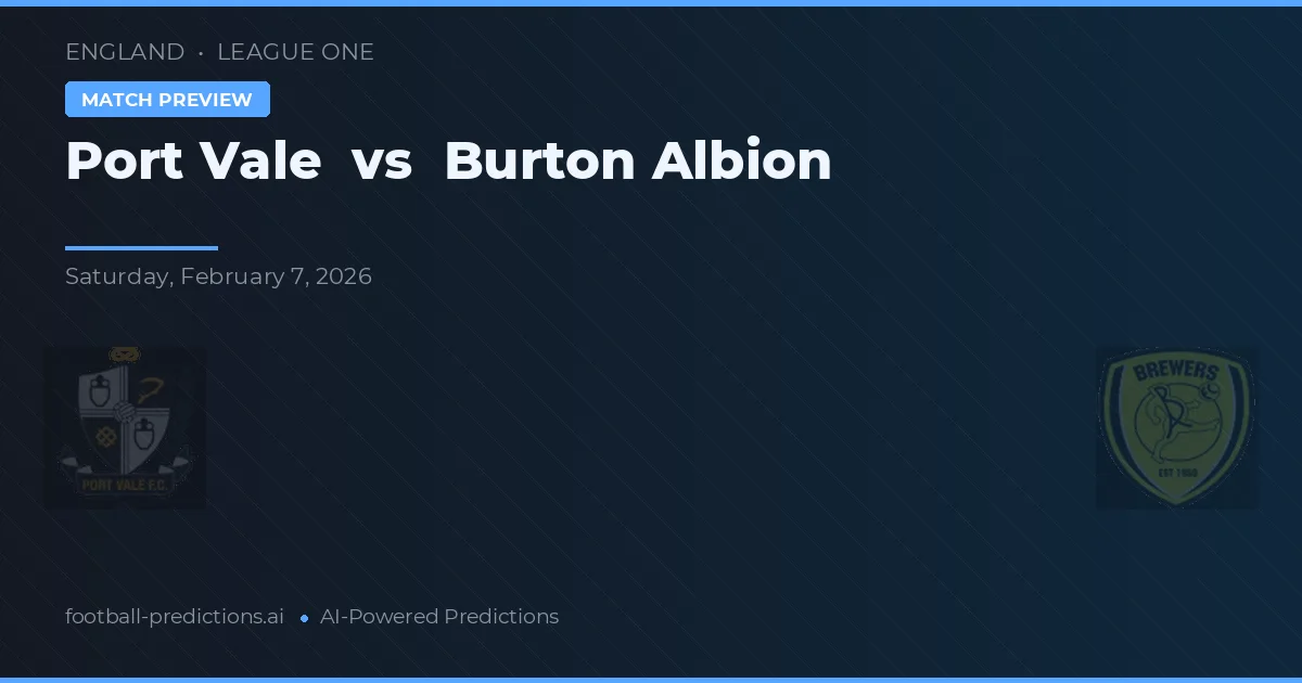 Port Vale vs Burton Albion — pronostic și avancronică meci