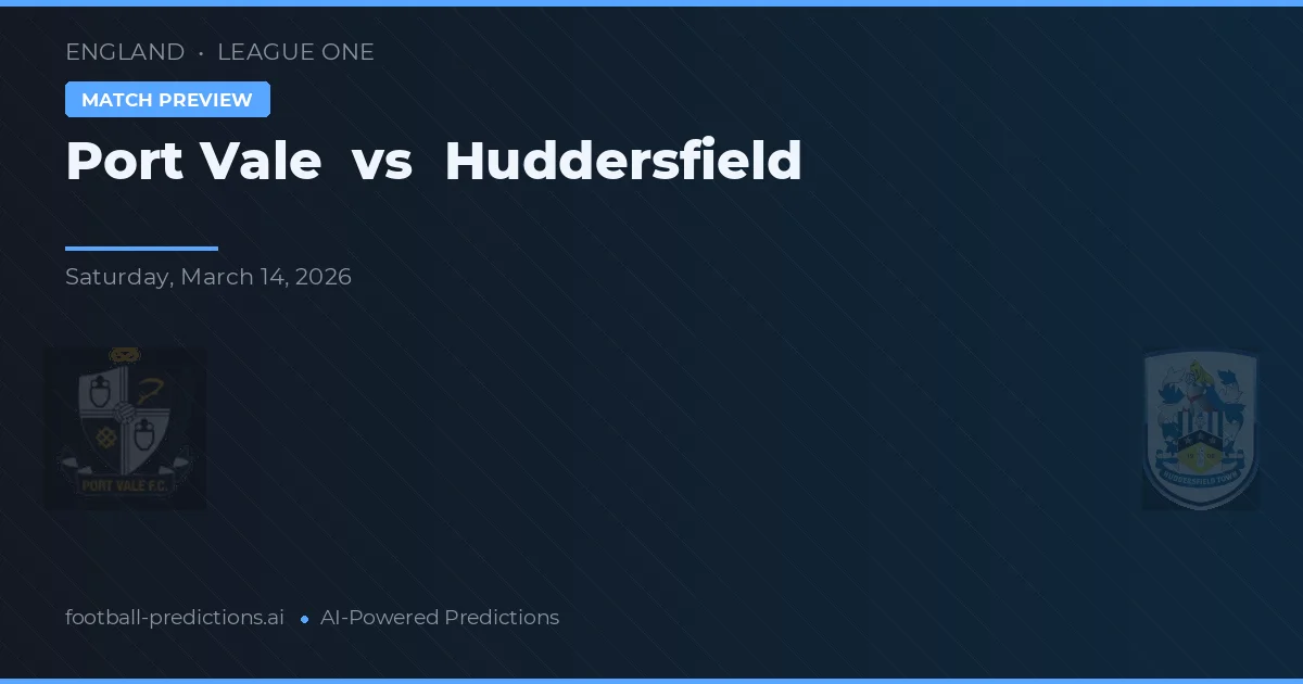 Port Vale vs Huddersfield — pronostic și avancronică meci