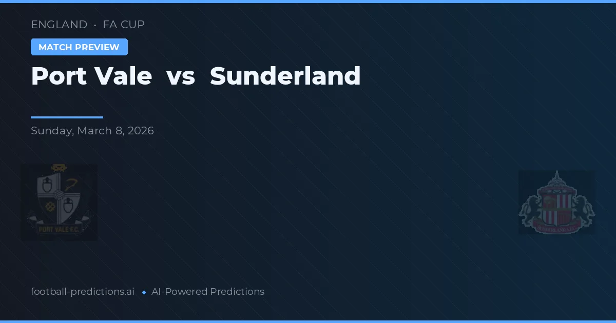 Port Vale vs Sunderland — pronostic și avancronică meci