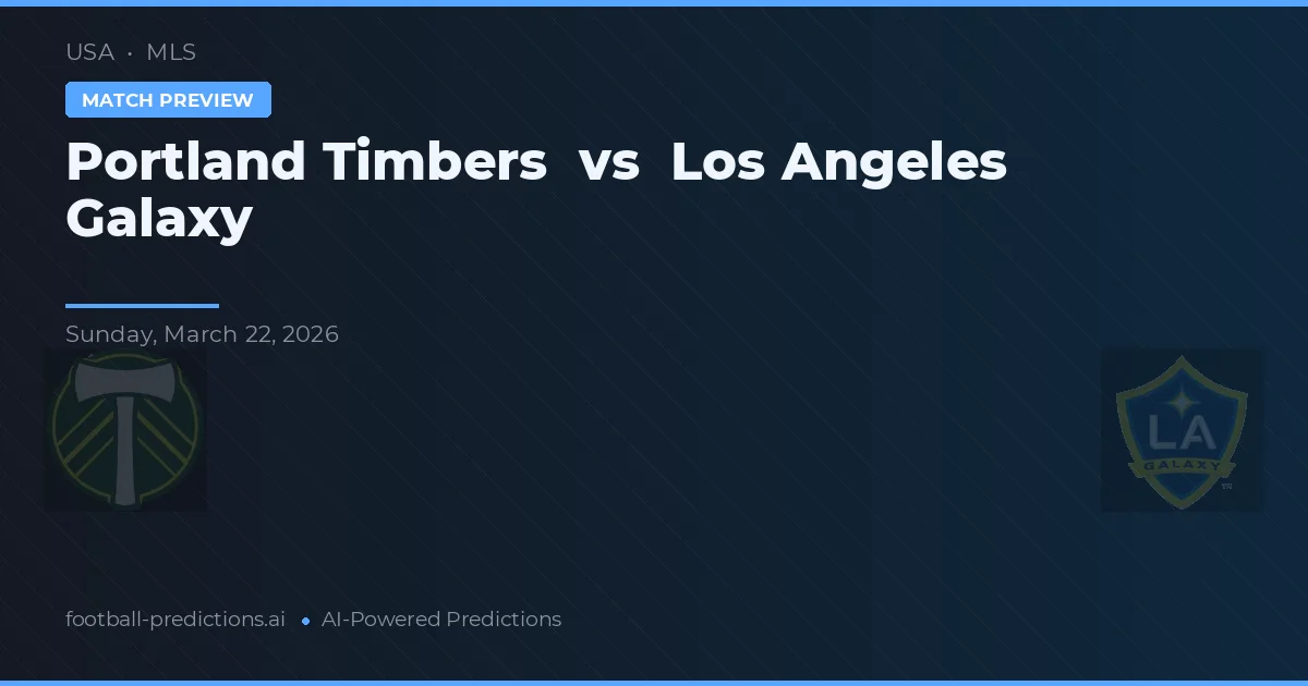 Portland Timbers vs Los Angeles Galaxy — pronostic și avancronică meci