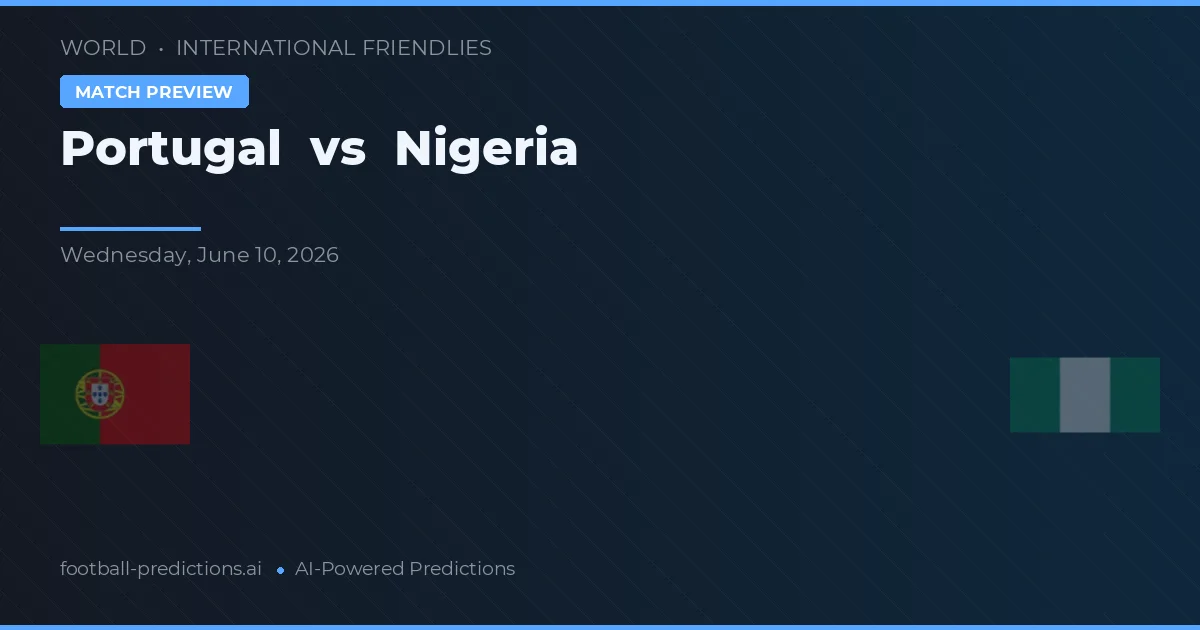Portugalia vs Nigeria — pronostic și avancronică meci