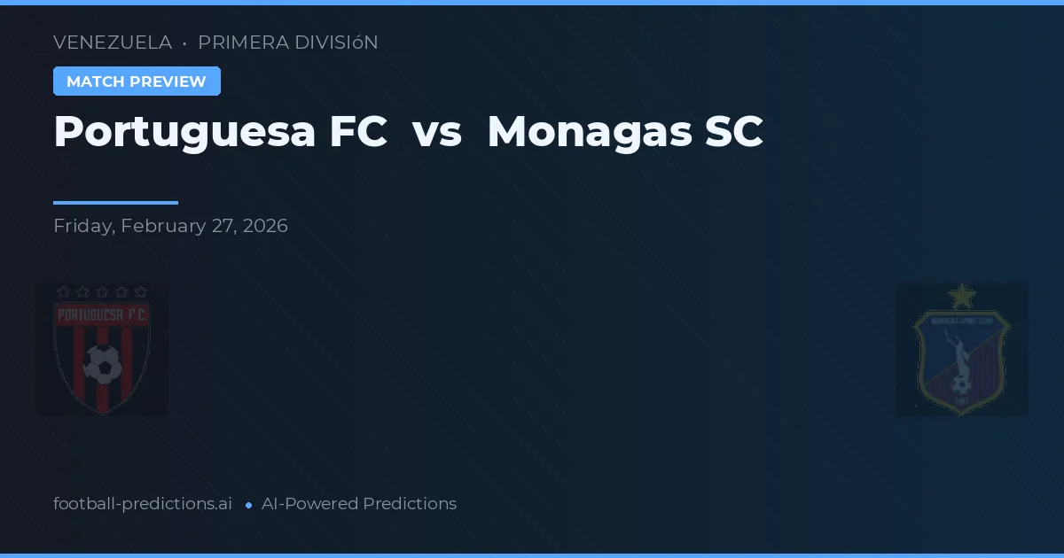 Portuguesa FC vs Monagas SC — pronostic și avancronică meci
