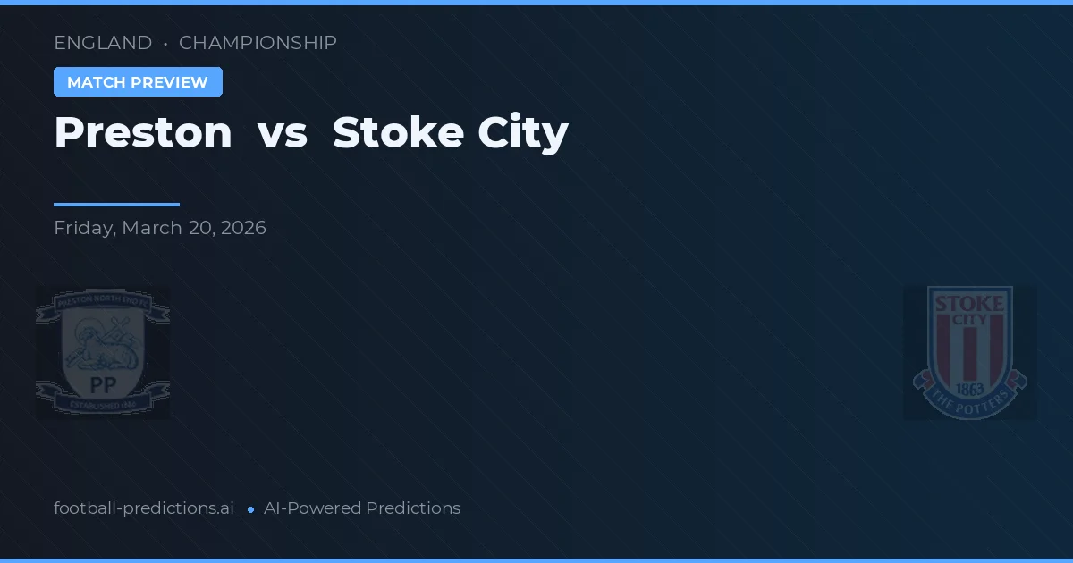 Preston vs Stoke City — pronostic și avancronică meci