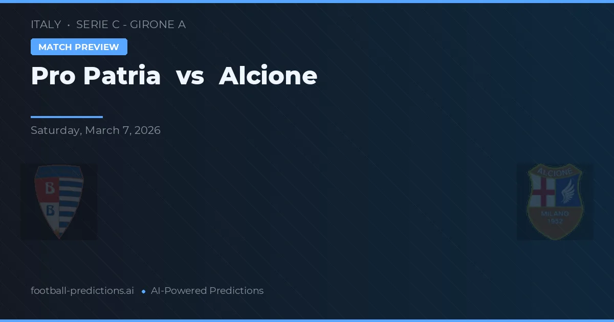 Pro Patria vs Alcione — pronostic și avancronică meci