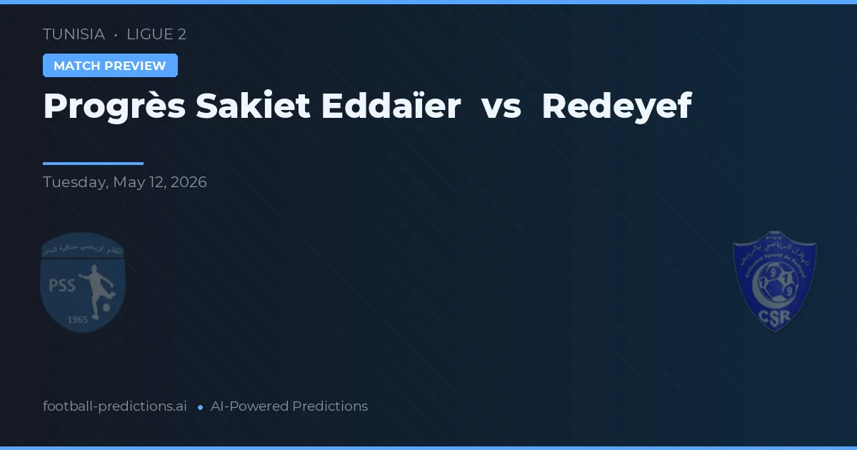 Progrès Sakiet Eddaïer vs Redeyef — pronostic și avancronică meci