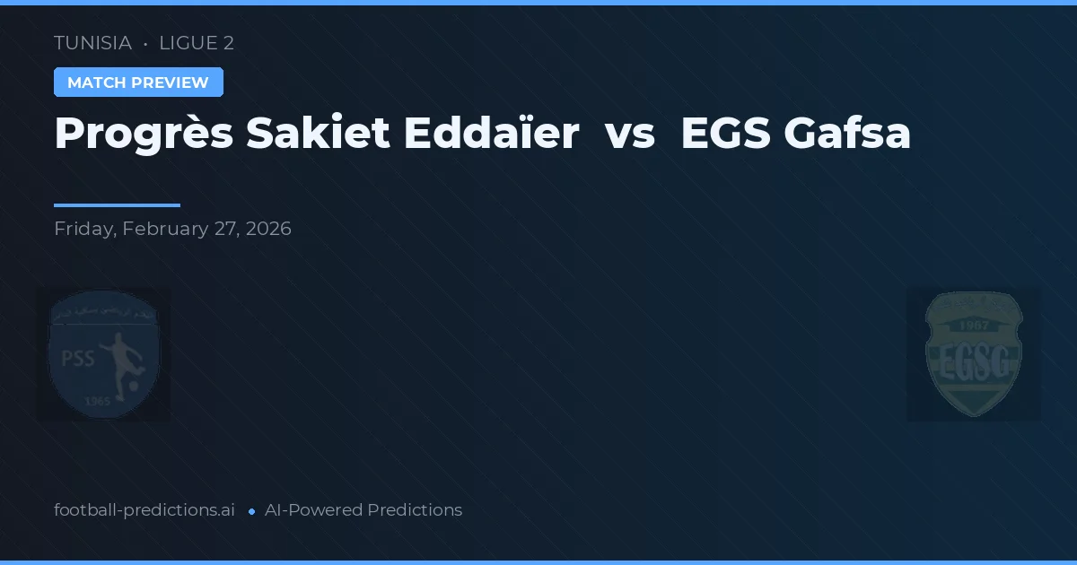 Progrès Sakiet Eddaïer vs EGS Gafsa — pronostic și avancronică meci