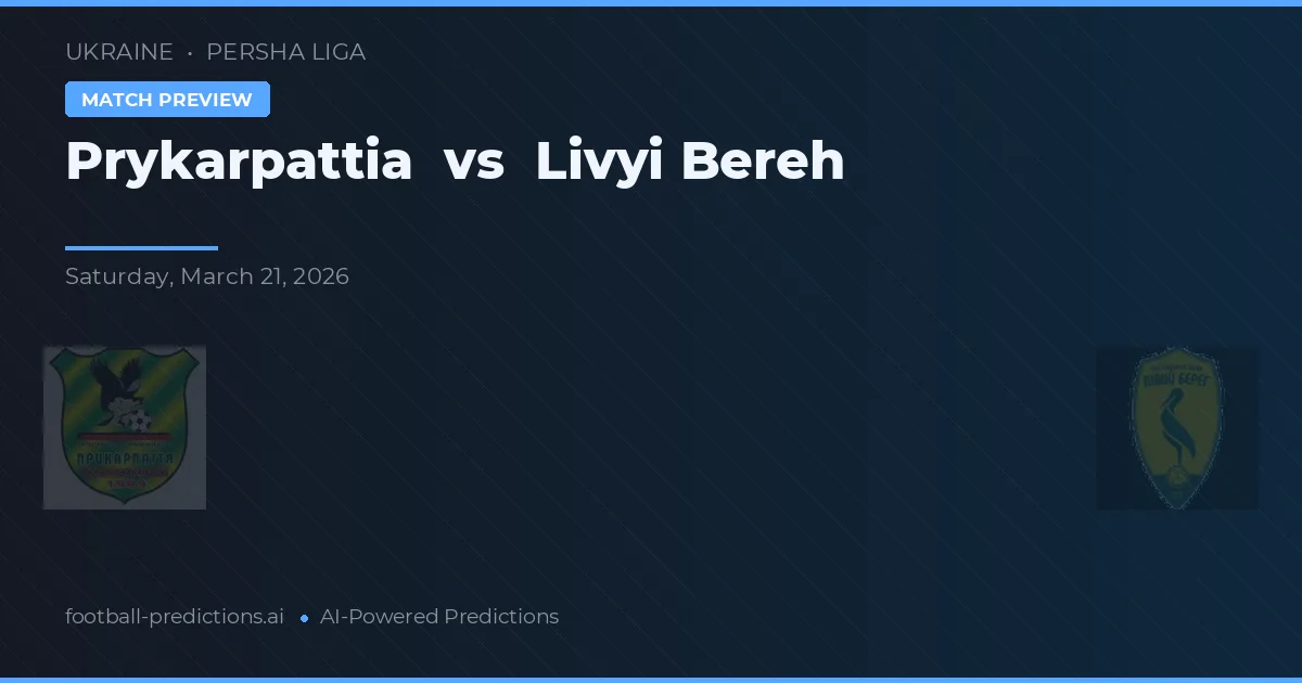 Prykarpattia vs Livyi Bereh — pronostic și avancronică meci