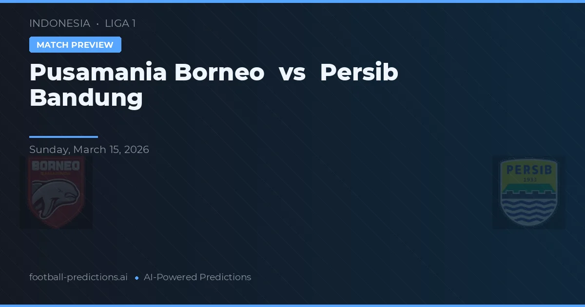 Pusamania Borneo vs Persib Bandung — pronostic și avancronică meci