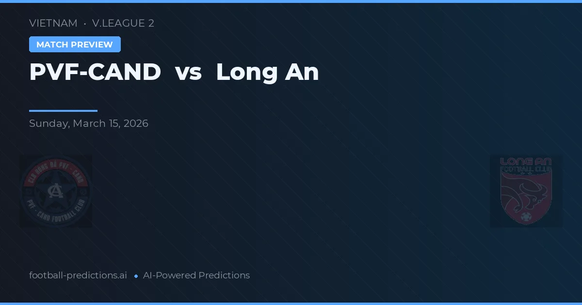 PVF-CAND vs Long An — pronostic și avancronică meci