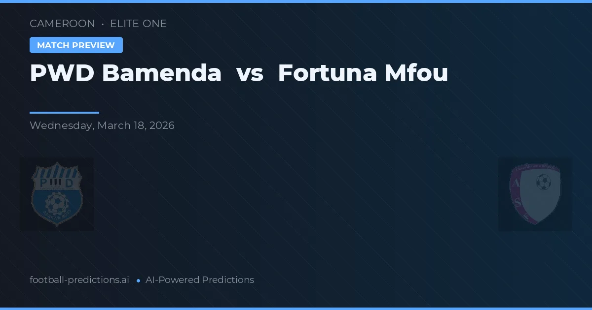 PWD Bamenda vs Fortuna Mfou — pronostic și avancronică meci