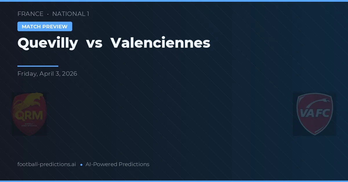 Quevilly vs Valenciennes — pronostic și avancronică meci