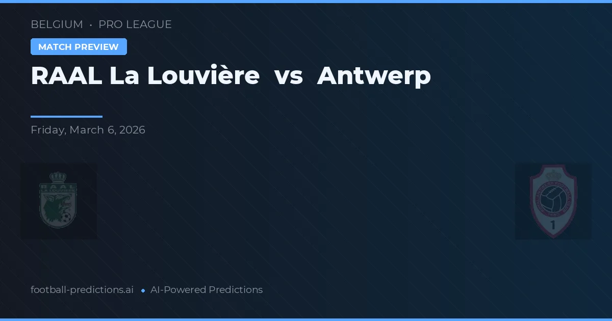 RAAL La Louvière vs Antwerp — pronostic și avancronică meci