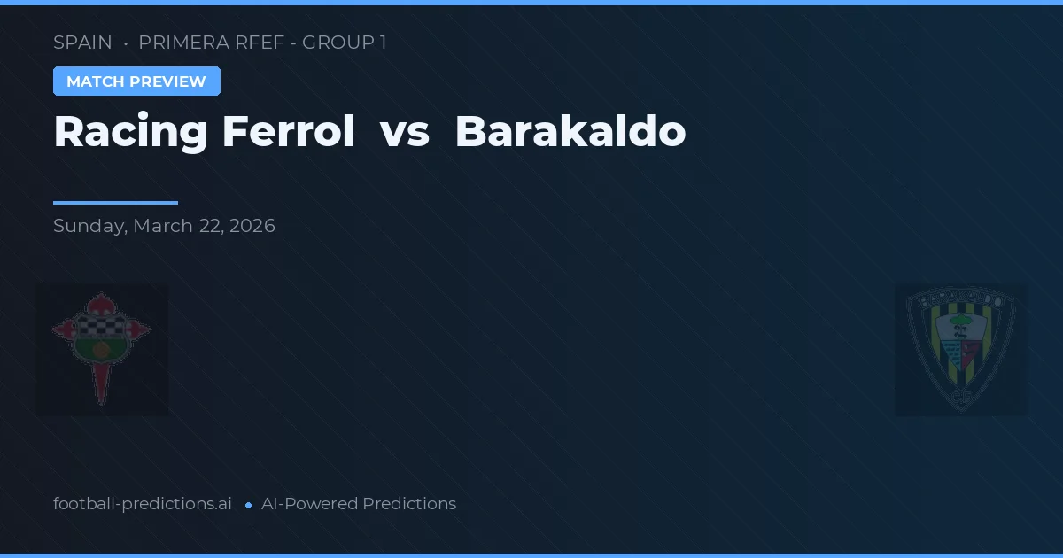 Racing Ferrol vs Barakaldo — pronostic și avancronică meci