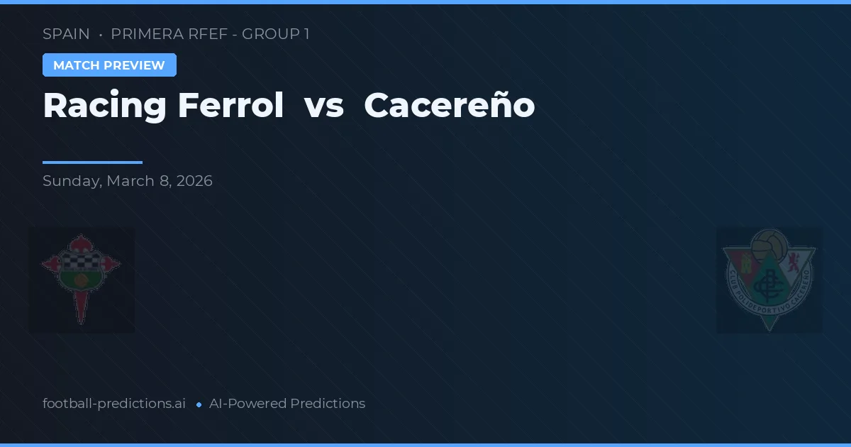 Racing Ferrol vs Cacereño — pronostic și avancronică meci