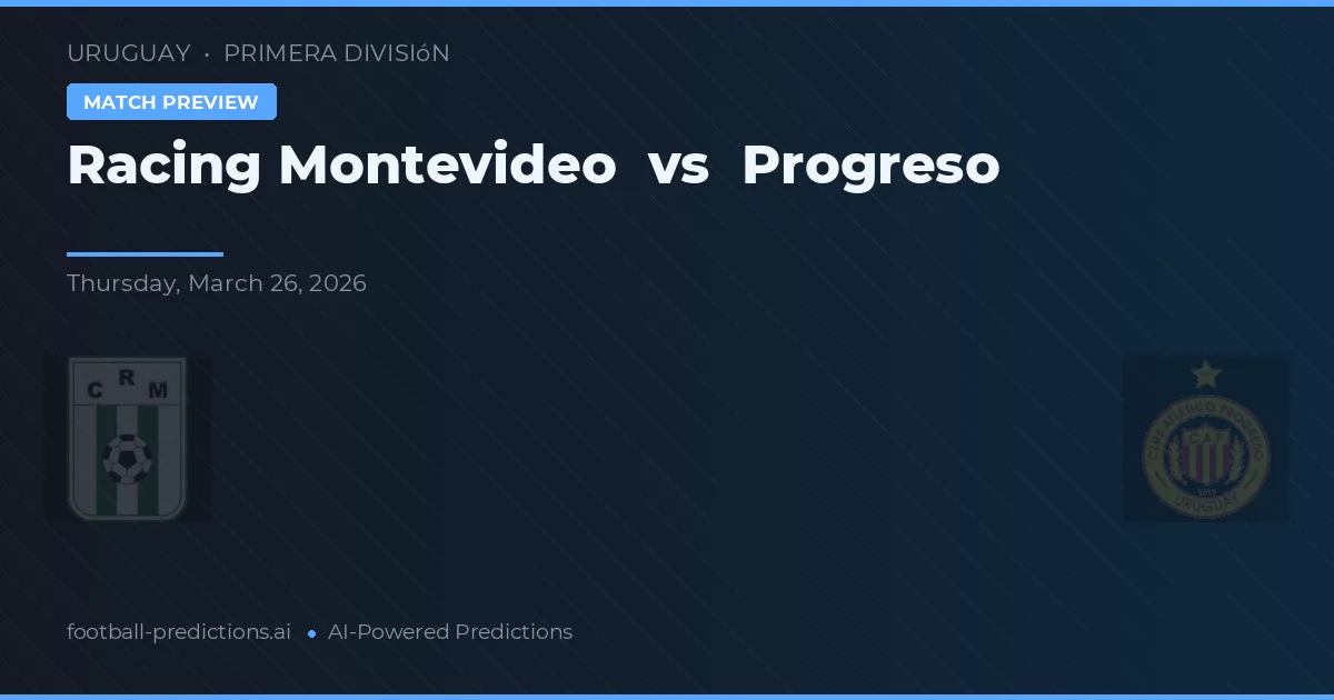 Racing Montevideo vs Progreso — pronostic și avancronică meci