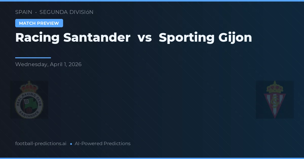 Racing Santander vs Sporting Gijón — pronostic și avancronică meci