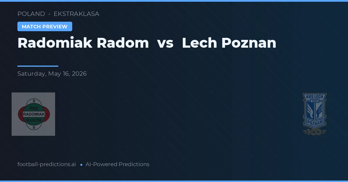 Radomiak Radom vs Lech Poznań — pronostic și avancronică meci