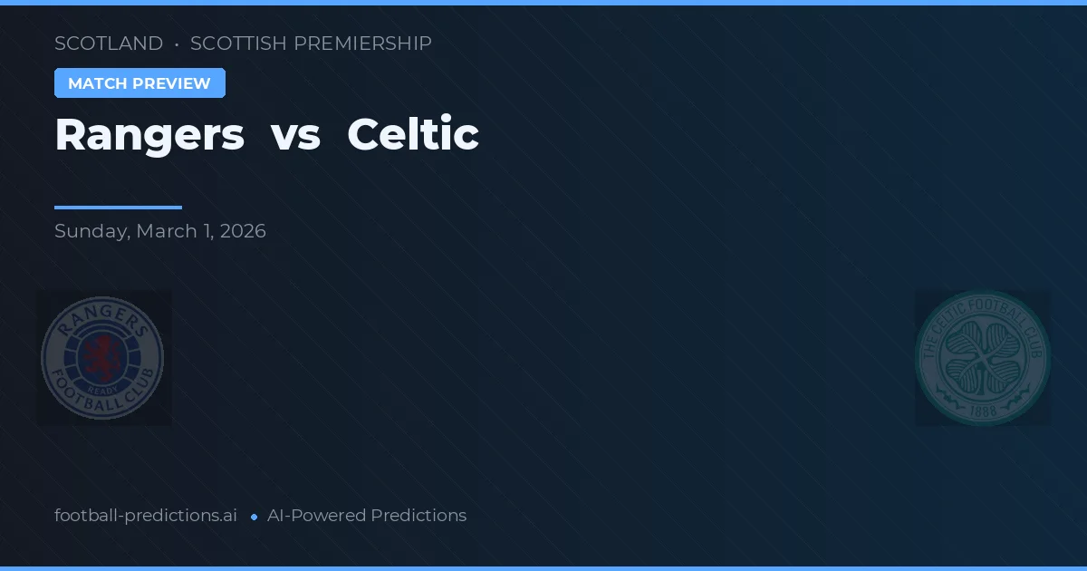Rangers vs Celtic — pronostic și avancronică meci
