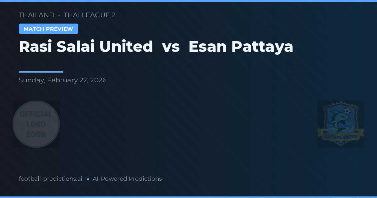 Rasi Salai United vs Esan Pattaya — pronostic și avancronică meci