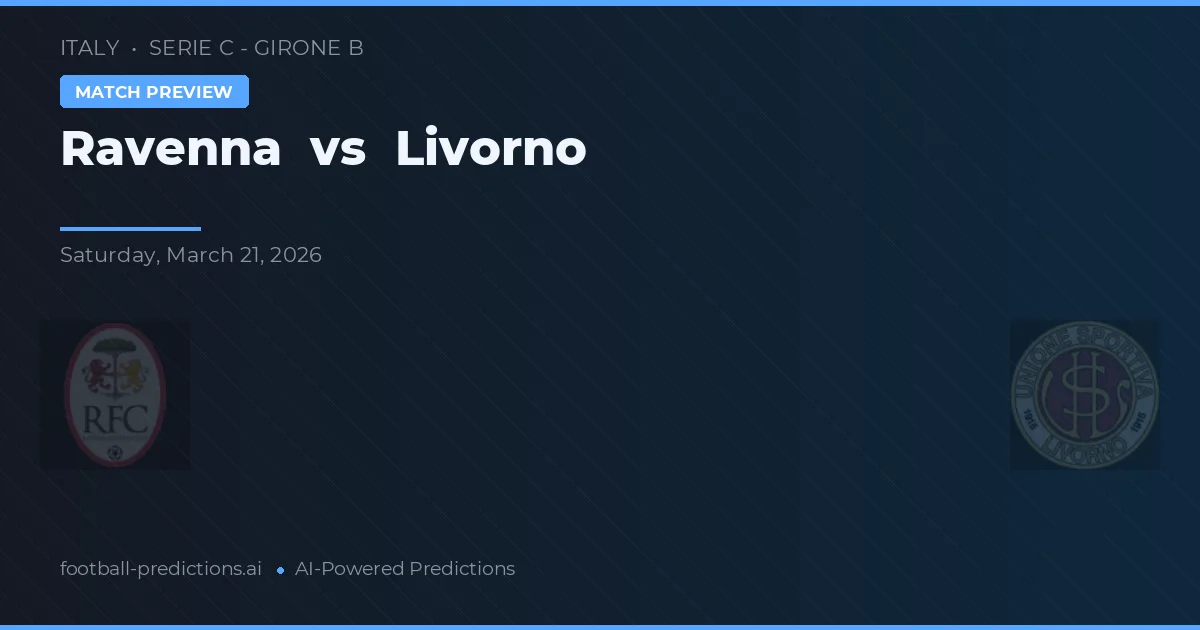 Ravenna vs Livorno — pronostic și avancronică meci
