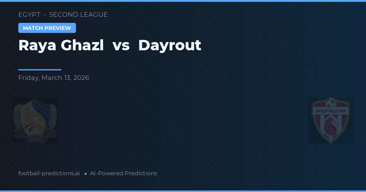 Raya Ghazl vs Dayrout — pronostic și avancronică meci