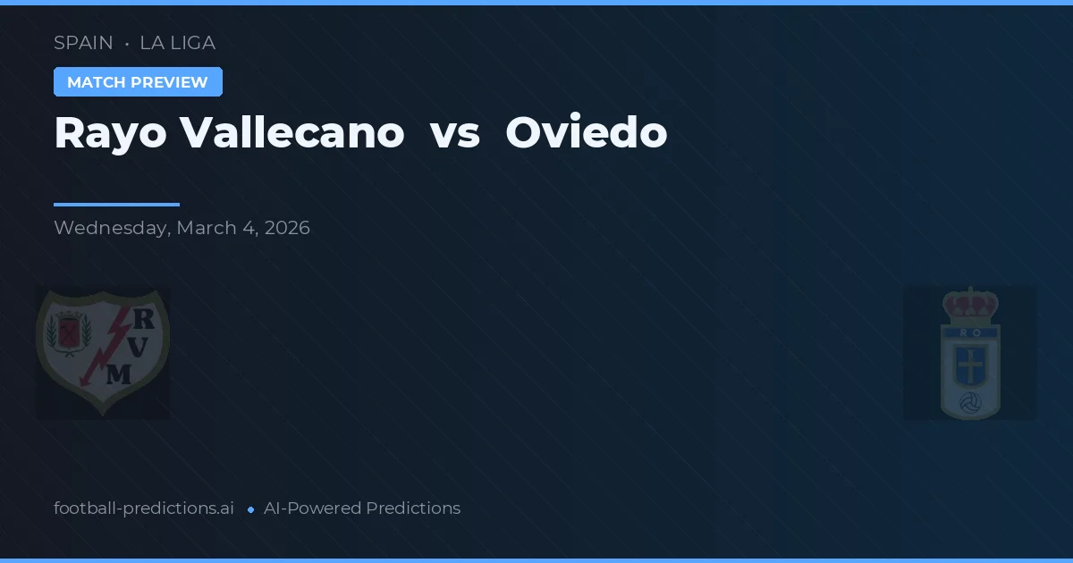 Rayo Vallecano vs Oviedo — pronostic și avancronică meci