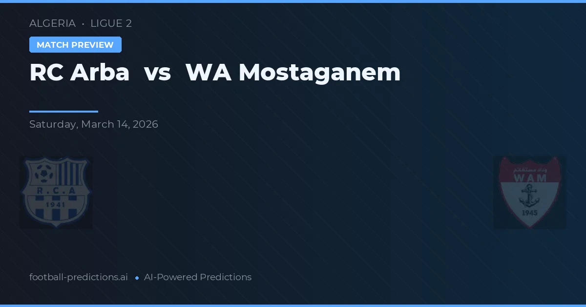RC Arba vs WA Mostaganem — pronostic și avancronică meci