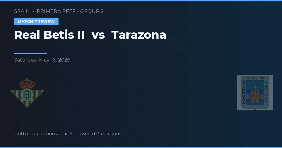 Real Betis II vs Tarazona — pronostic și avancronică meci