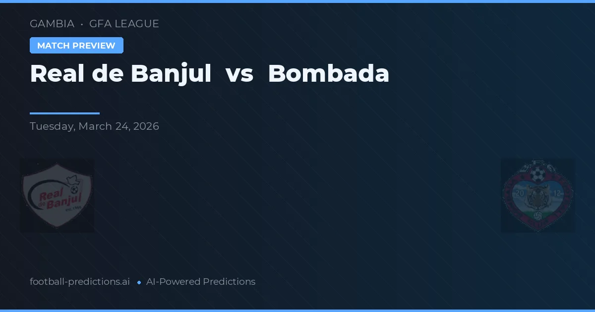 Real Banjul vs Bombada — pronostic și avancronică meci