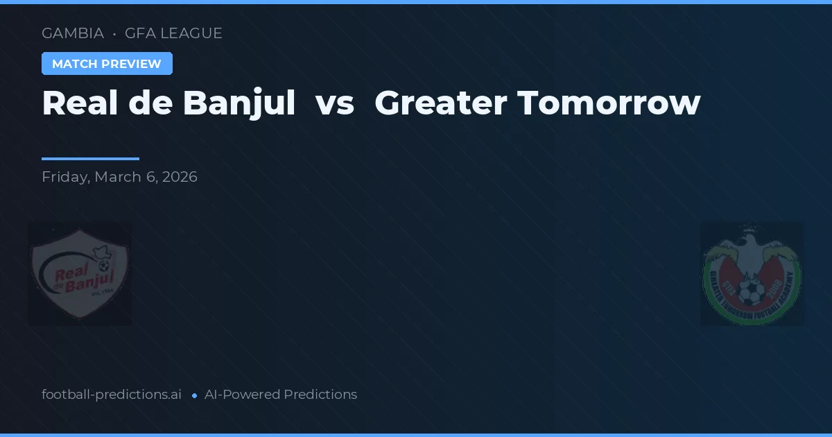 Real Banjul vs Greater Tomorrow — pronostic și avancronică meci