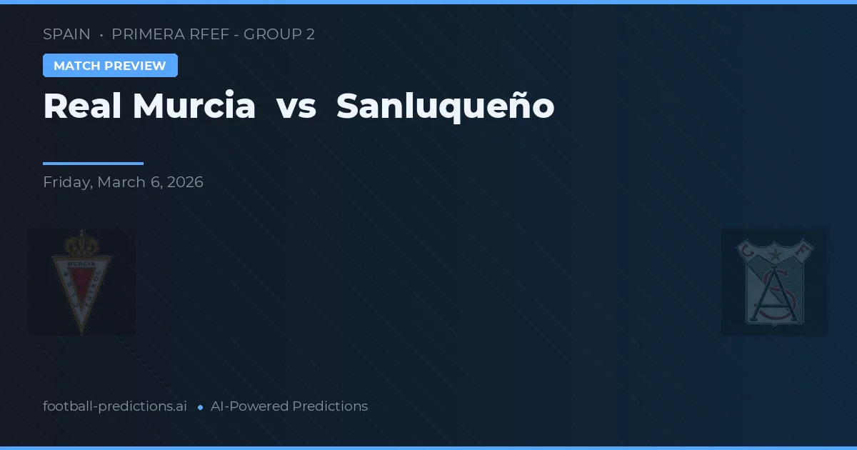 Real Murcia vs Sanluqueño — pronostic și avancronică meci
