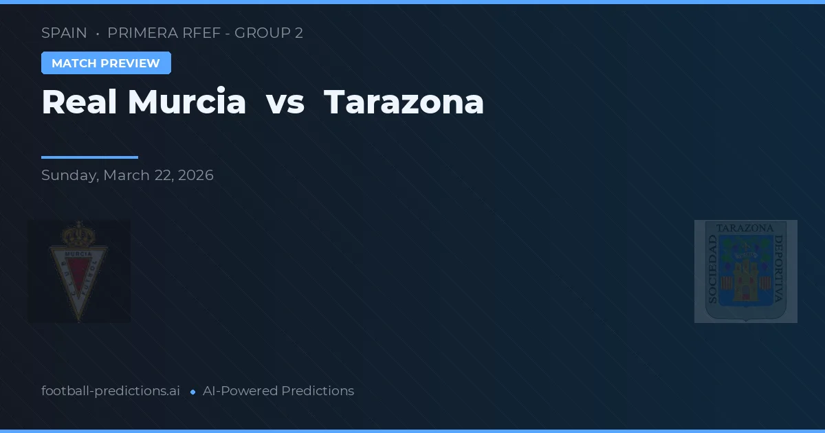 Real Murcia vs Tarazona — pronostic și avancronică meci