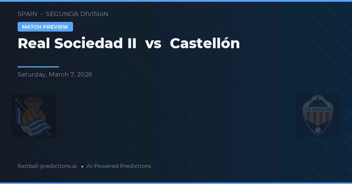 Real Sociedad II vs Castellón — pronostic și avancronică meci