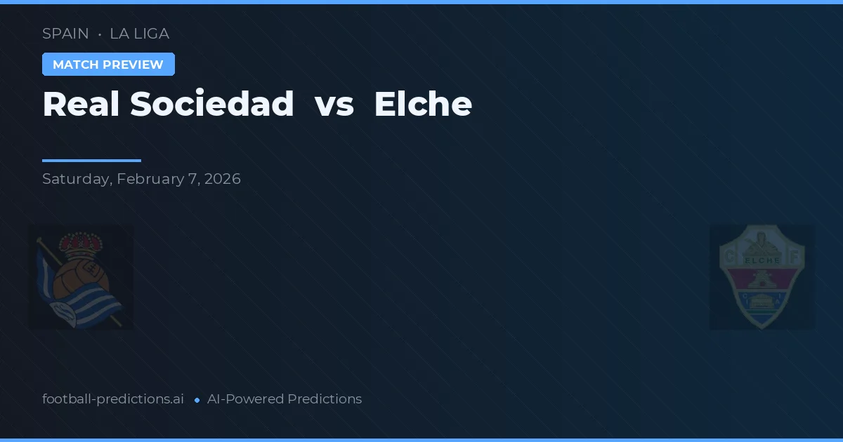 Real Sociedad vs Elche — pronostic și avancronică meci