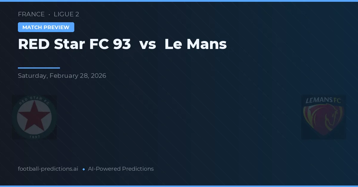 Star Roșu FC 93 vs Le Mans — pronostic și avancronică meci