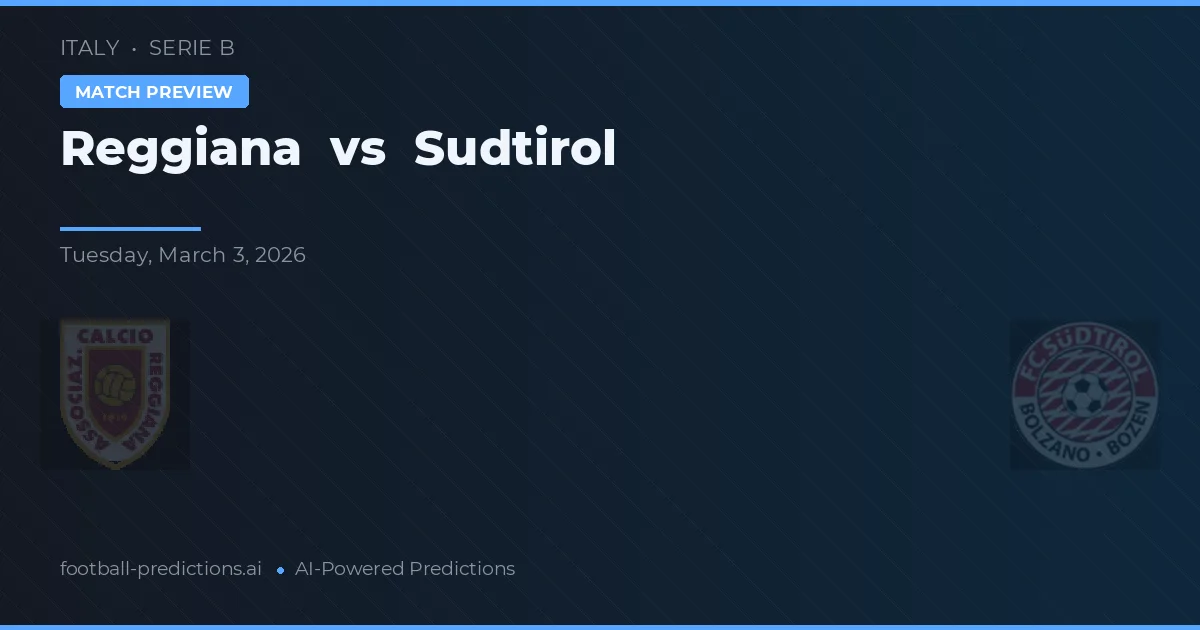 Reggiana vs Sudtirol — pronostic și avancronică meci