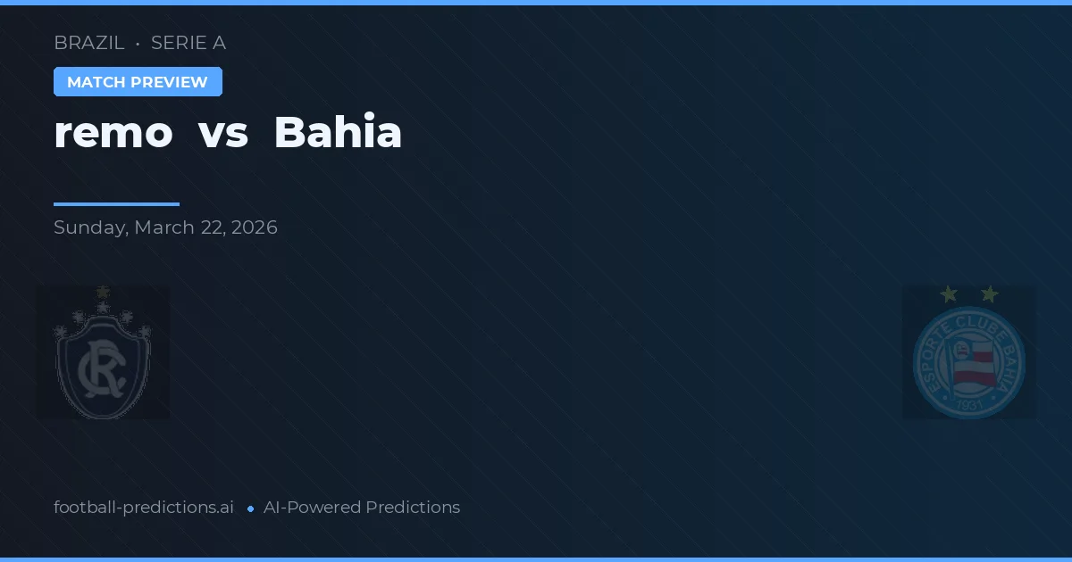 Remo vs Bahia — pronostic și avancronică meci