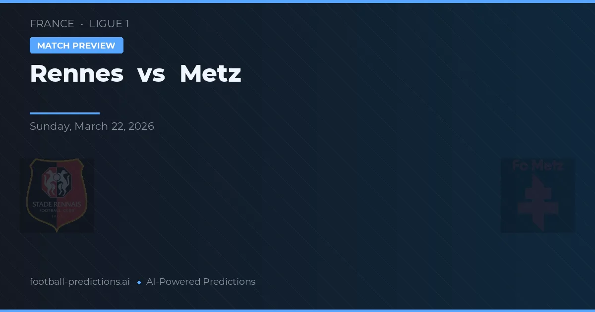 Rennes vs Metz — pronostic și avancronică meci