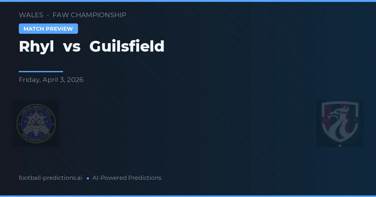 Rhyl vs Guilsfield — pronostic și avancronică meci