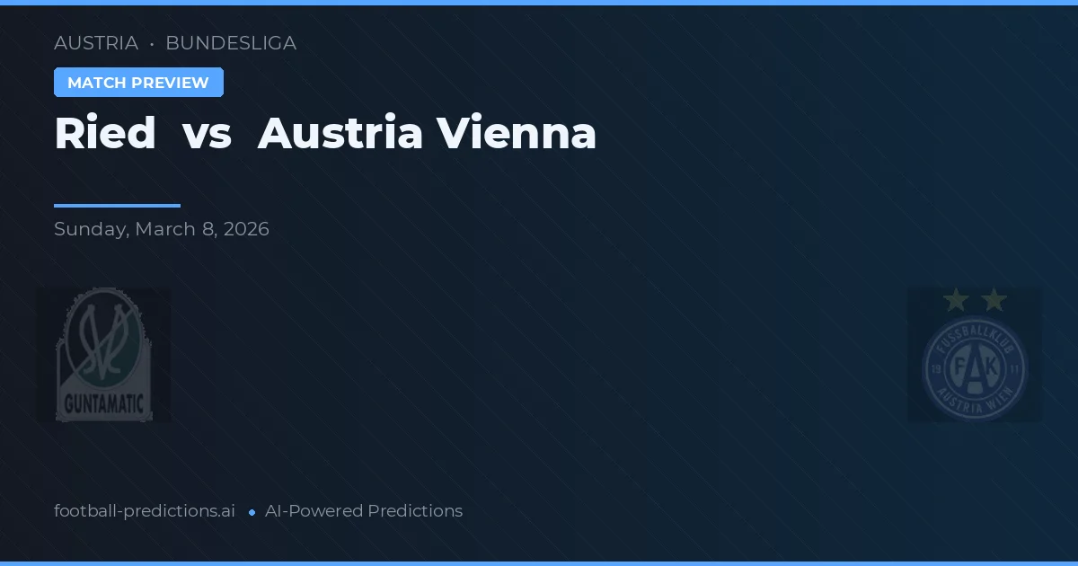 Ried vs Austria Viena — pronostic și avancronică meci