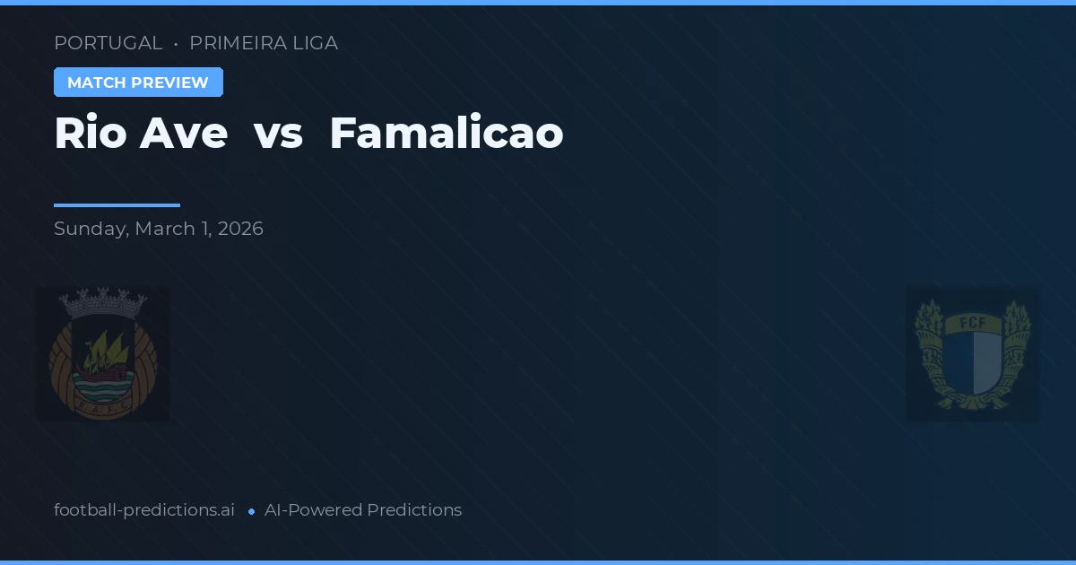 Rio Ave vs Famalicão — pronostic și avancronică meci